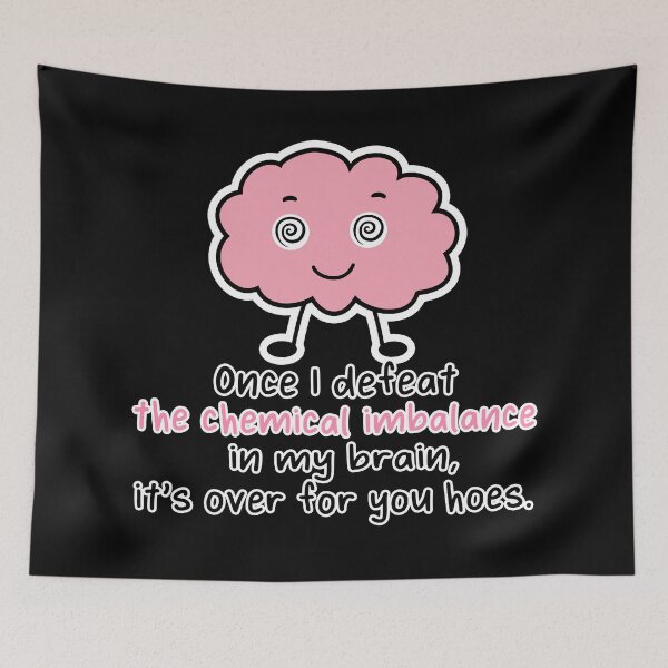 Item preview, Once I Defeat the Chemical Imbalance in My Brain It's Over for You Hoes - funny mental health  designed and sold by originalsusie.