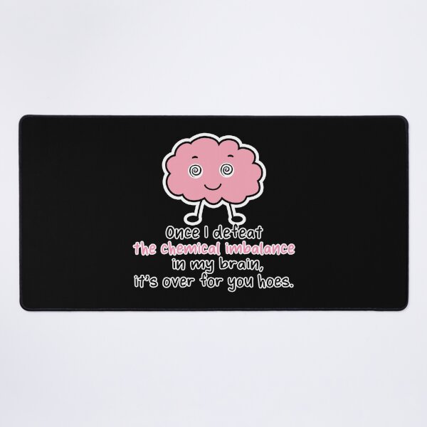 Item preview, Once I Defeat the Chemical Imbalance in My Brain It's Over for You Hoes - funny mental health designed and sold by originalsusie.