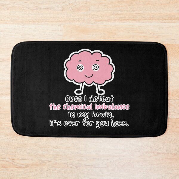 Item preview, Once I Defeat the Chemical Imbalance in My Brain It's Over for You Hoes - funny mental health  designed and sold by originalsusie.