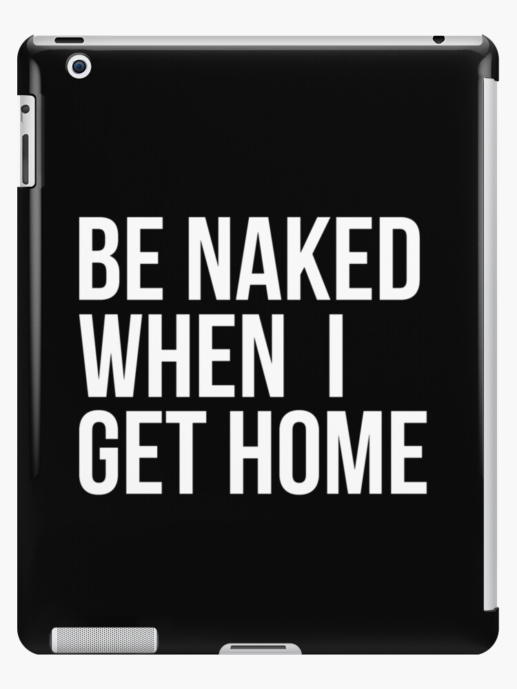 Sei Nackt Wenn Ich Nach Hause Komme Ipad Hulle Skin Von