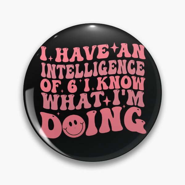 Item preview, I have an intelligence of 6 i know what I’m doing designed and sold by Empiredesigner3.