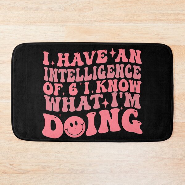 Item preview, I have an intelligence of 6 i know what I’m doing designed and sold by Empiredesigner3.