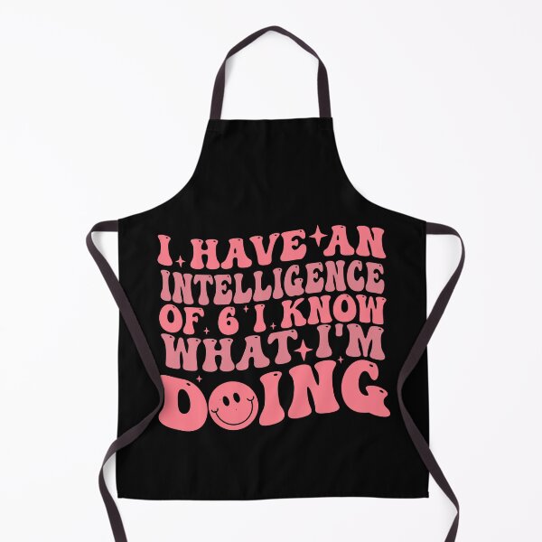 Item preview, I have an intelligence of 6 i know what I’m doing designed and sold by Empiredesigner3.