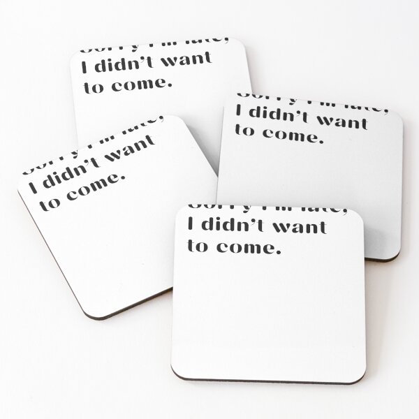 Item preview, Sorry I'm late, I didn't want to come. designed and sold by AOOT.