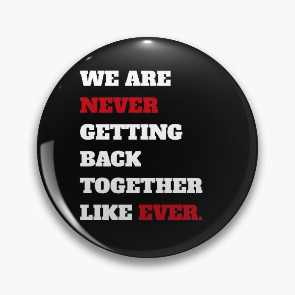 Item preview, We Are Never Getting Back Together Like Ever. A We Are Never Getting Back Together Like Ever. designed and sold by TahfahTk.