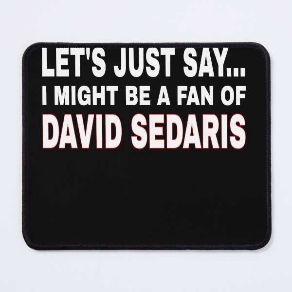 Item preview, David Sedaris - Let's just say I Might be a fan of David Sedaris designed and sold by TahfahTk.