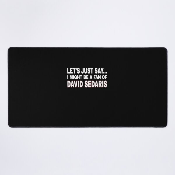 Item preview, David Sedaris - Let's just say I Might be a fan of David Sedaris designed and sold by TahfahTk.