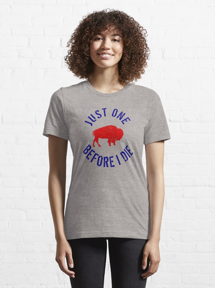 Buffalo Football Just One Before I Die Essential T Shirt for Sale by LaurenElin Redbubble