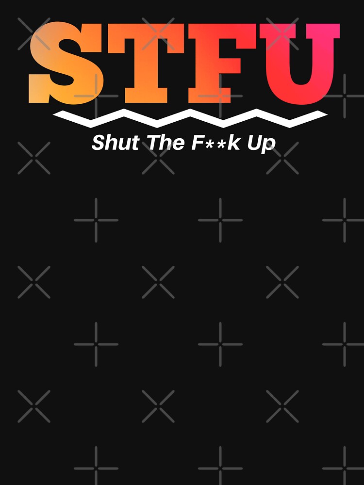Shut The Fuck Up Hoodies & Sweatshirts for Sale | Redbubble