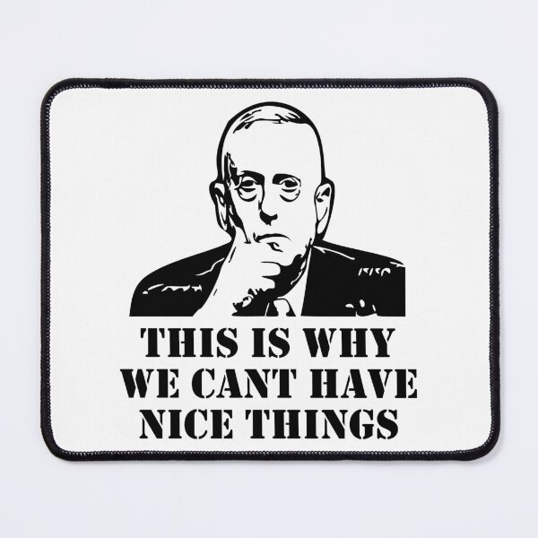 Item preview, General Mattis This IS Why We Can't Have Nice Things designed and sold by LaurenElin.