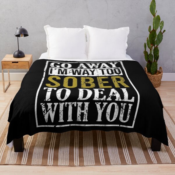 Item preview, Go away I'm way too sober too deal with you designed and sold by TedFlogar.
