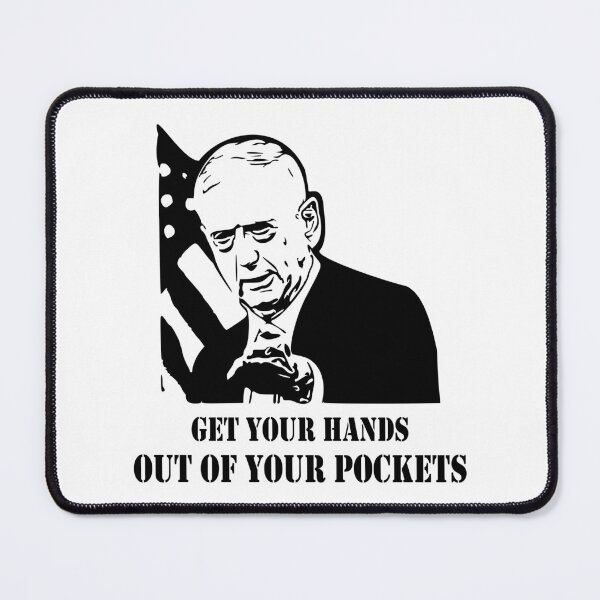 Item preview, General Mad Dog Mattis Get Your Hands Out Of Your Pockets designed and sold by LaurenElin.