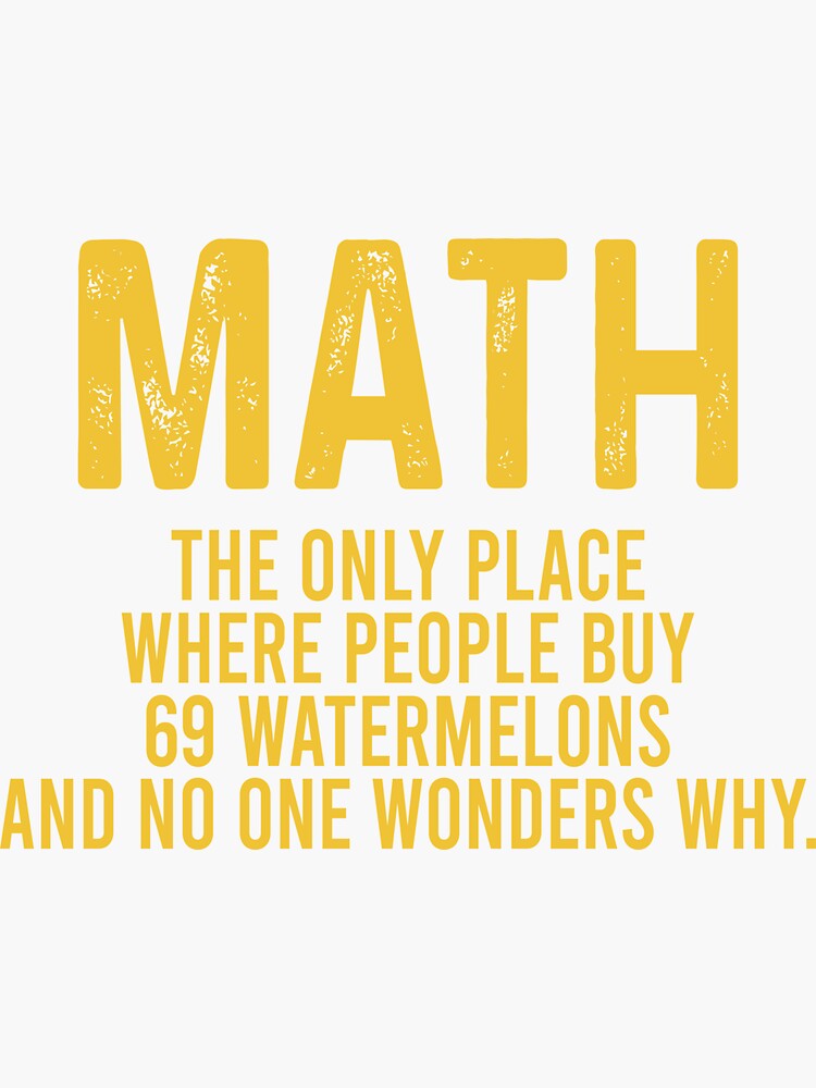 Math The Only Place Where People Buy 69 Watermelons And No O Math The Only Place Where People Buy 69 Watermelons And No O