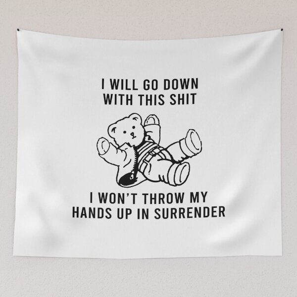 Item preview, I will go down with this shit I won't throw my hands up in surrender designed and sold by TedFlogar.