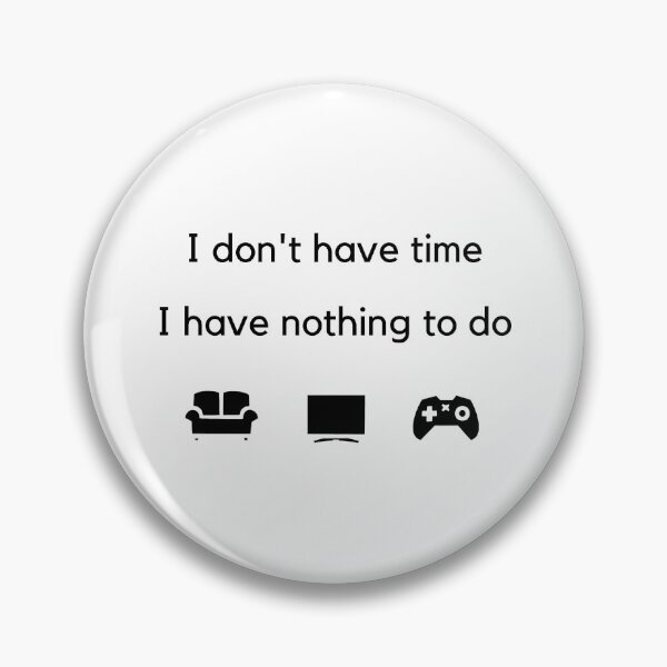 Item preview, I don't have time, I have nothing to do - White designed and sold by Frosstize.