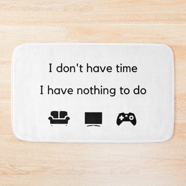 Item preview, I don't have time, I have nothing to do - White designed and sold by Frosstize.