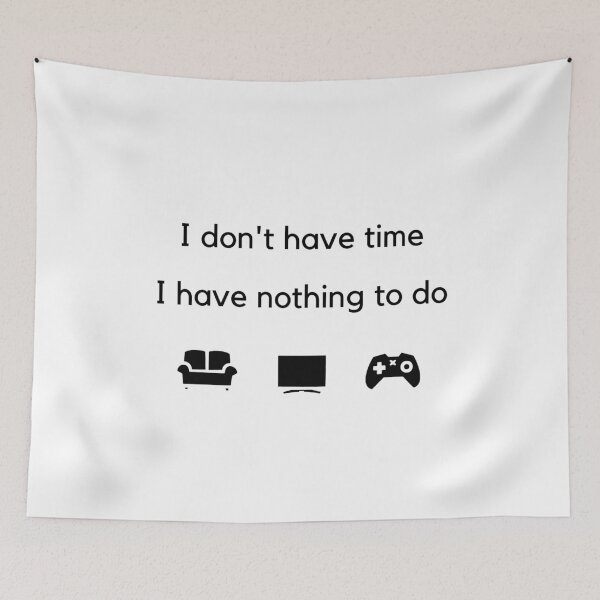 Item preview, I don't have time, I have nothing to do - White designed and sold by Frosstize.