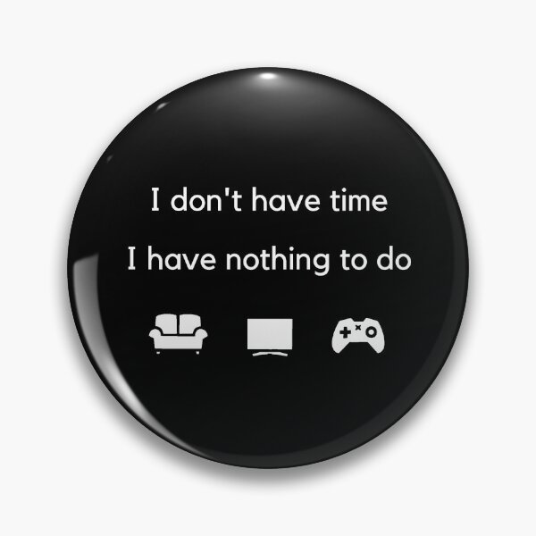 Item preview, I don't have time, I have nothing to do - Black designed and sold by Frosstize.