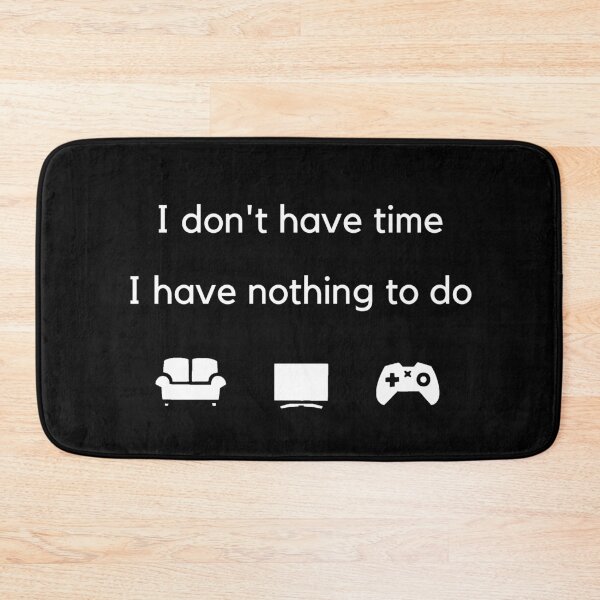 Item preview, I don't have time, I have nothing to do - Black designed and sold by Frosstize.