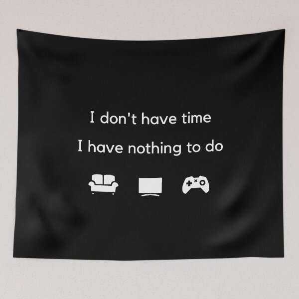 Item preview, I don't have time, I have nothing to do - Black designed and sold by Frosstize.