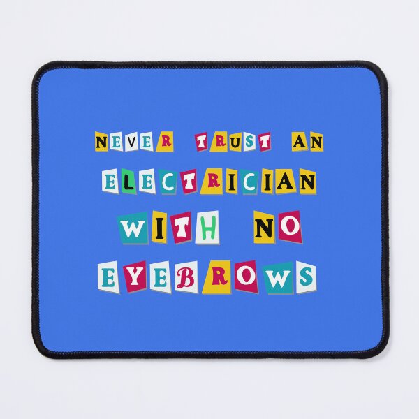 Item preview, Never Trust An Electrician With No Eyebrows. Funny Electrician Quotes designed and sold by DesignHouse07.