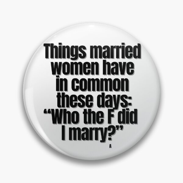 Item preview, Things married women have in common these days: “Who the F did  I marry” designed and sold by Finds.