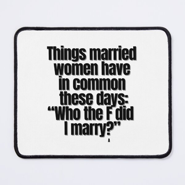 Item preview, Things married women have in common these days: “Who the F did I marry” designed and sold by Finds.