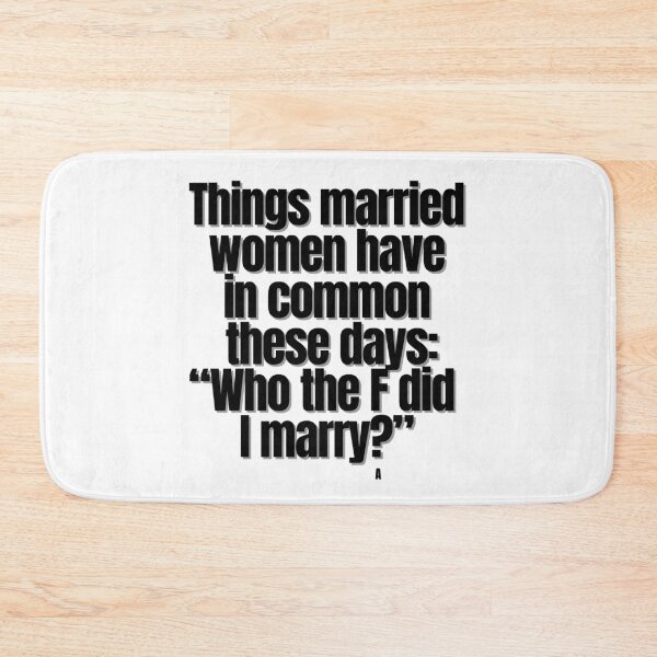 Item preview, Things married women have in common these days: “Who the F did  I marry” designed and sold by Finds.
