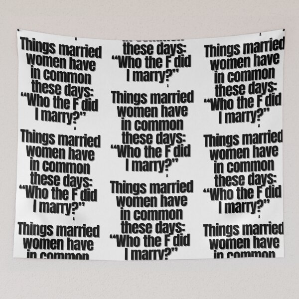 Item preview, Things married women have in common these days: “Who the F did  I marry” designed and sold by Finds.