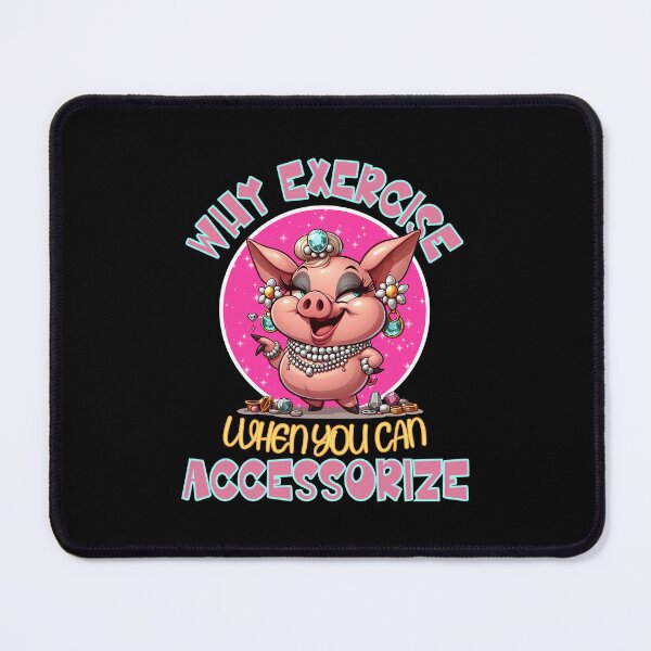 Item preview, Why Exercise When You Can Accessorize Funny Pig Cartoon designed and sold by André Botes.
