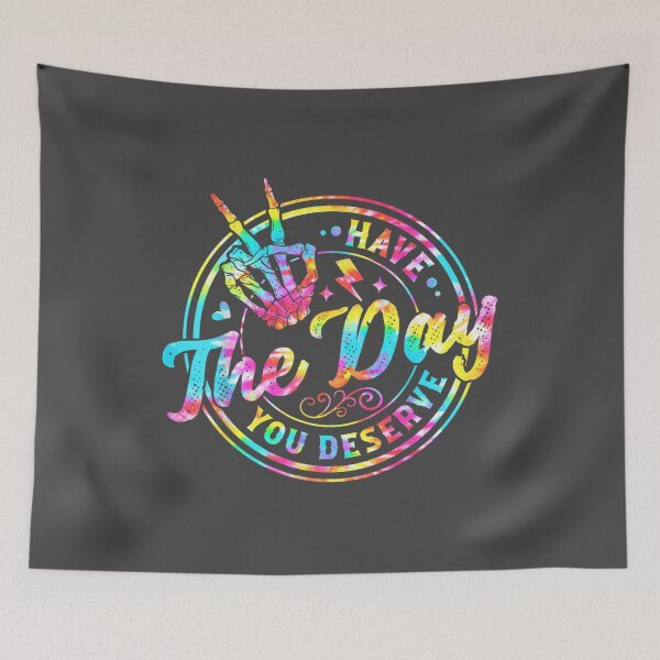 Item preview, Have The Day You Deserve  designed and sold by designerDop.