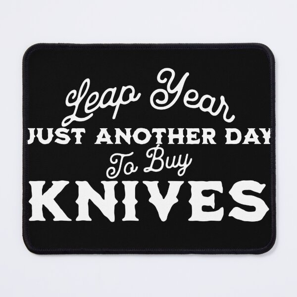 Item preview, Leap Year Just Another Day to Buy Knives designed and sold by Fun-T-Shirts.