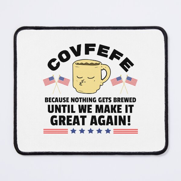 Item preview, Covfefe: Because NOTHING Gets Brewed Until We Make It Great Again! designed and sold by Soundpups.