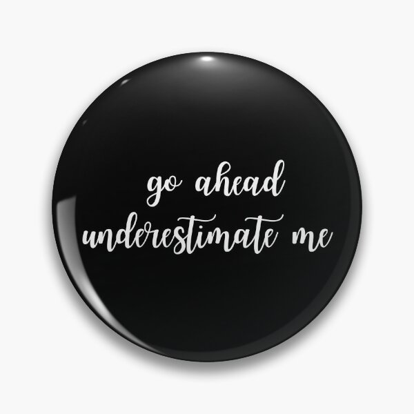 Item preview, Go ahead underestimate me designed and sold by UnCoverDesign.
