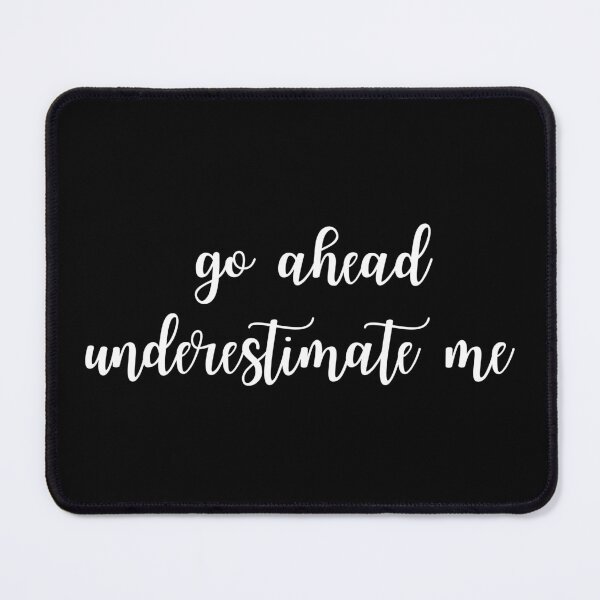 Item preview, Go ahead underestimate me designed and sold by UnCoverDesign.