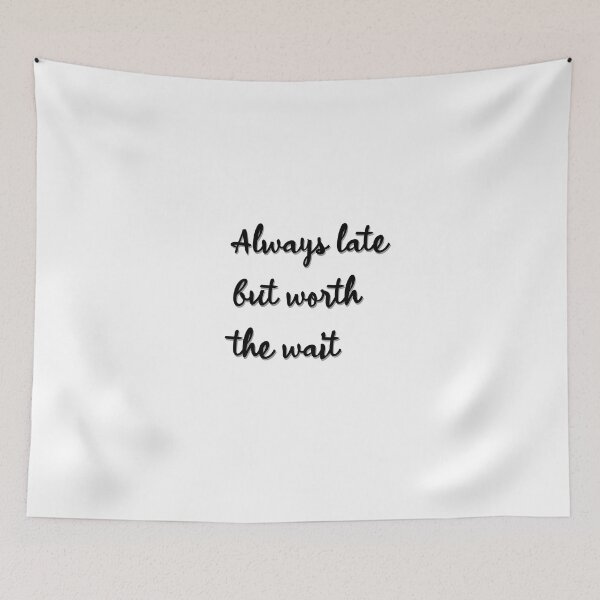 Item preview, Always late but worth the wait designed and sold by OrianArtistic.