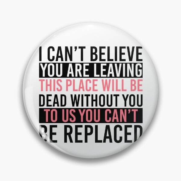 Item preview, You Are Dead To Us - I Can't Believe You Are Leaving. This Place Will Be Dead Without You. To Us You Can't Be Replaced designed and sold by Empiredesigner3.
