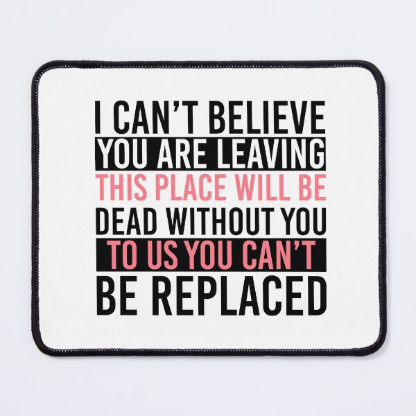Item preview, You Are Dead To Us - I Can't Believe You Are Leaving. This Place Will Be Dead Without You. To Us You Can't Be Replaced designed and sold by Empiredesigner3.