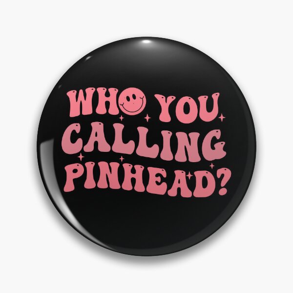 Item preview, Who You Calling Pinhead designed and sold by Empiredesigner3.