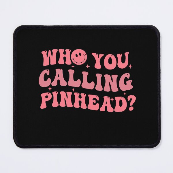 Item preview, Who You Calling Pinhead designed and sold by Empiredesigner3.