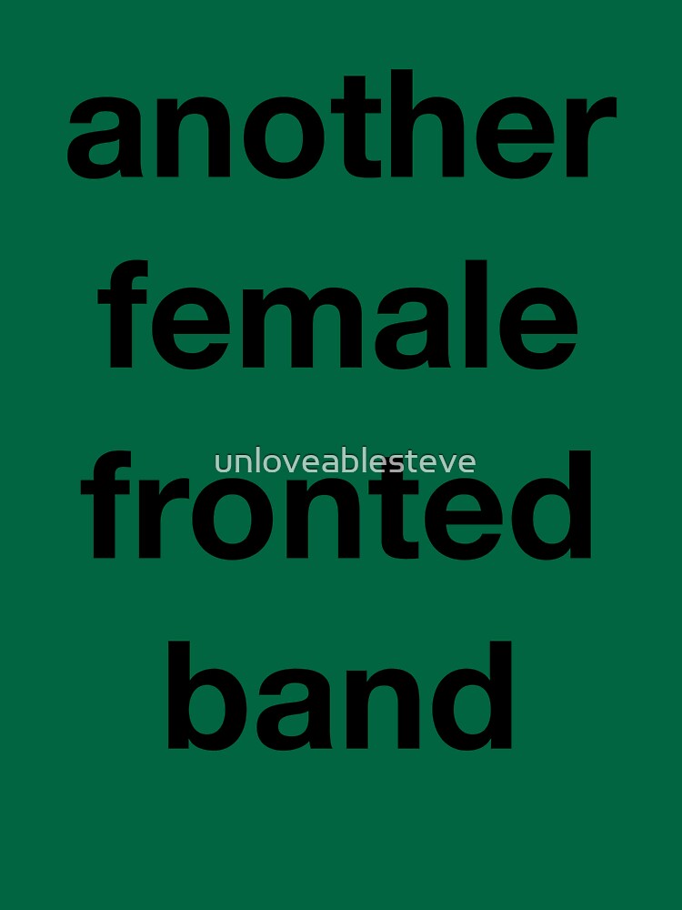 Another Female Fronted Band by unloveablesteve