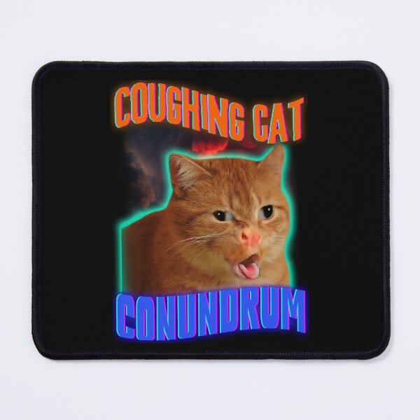 Item preview, Cat Coughing Meme | Coughing Cat Conundrum | Hilarious  designed and sold by SpartanDStore.