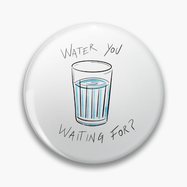 Item preview, Water you waiting for? designed and sold by scudiska.