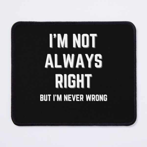 Item preview, I'm Not Always Right designed and sold by RedPumpFlash.