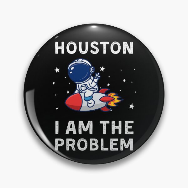 Item preview, Houston I Am The Problem designed and sold by RedPumpFlash.