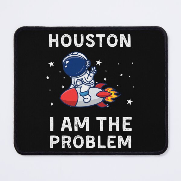 Item preview, Houston I Am The Problem designed and sold by RedPumpFlash.