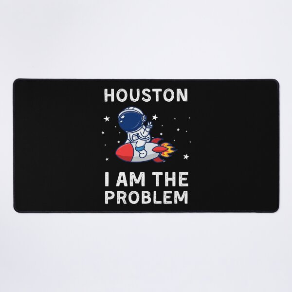 Item preview, Houston I Am The Problem designed and sold by RedPumpFlash.