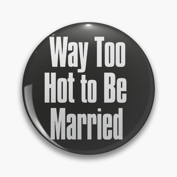Item preview, Way Too Hot To be Married designed and sold by The-Directory.