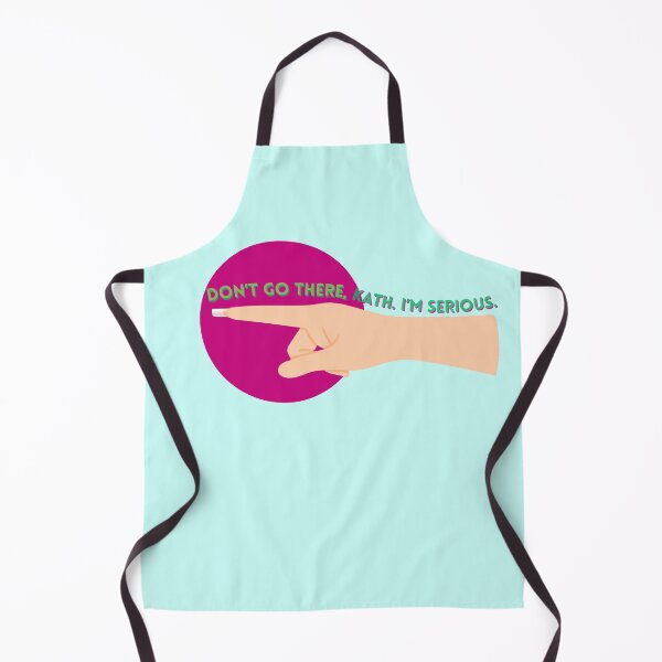 Item preview, Don't Go There, Kath. I'm Serious. designed and sold by Parasocialite.