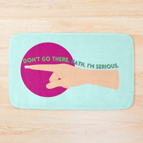 Item preview, Don't Go There, Kath. I'm Serious.  designed and sold by Parasocialite.